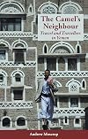 The Camel's Neighbour: Travel and Travellers in Yemen