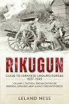 Rikugun: Guide to Japanese Ground Forces 1937-1945: Volume 1: Tactical Organization of Imperial Japanese Army & Navy Ground Forces