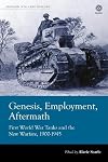 Genesis, Employment, Aftermath: First World War Tanks and the New Warfare, 1900-1945 (Modern Military History)