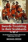 Swords trembling in their Scabbards: The changing status of Indian officers in the Indian Army 1757-1947 (War and Military Culture in South Asia, 1757-1947)