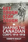 Get Tough Stay Tough: Shaping the Canadian Corps 1914-1918 (Wolverhampton Military Studies)