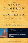How David Cameron Saved Scotland: ...and may yet save us all