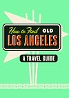 How to Find Old Los Angeles: A Travel Guide