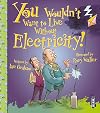 You Wouldn't Want to Live Without Electricity!