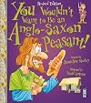 You Wouldn't Want to Be an Anglo-Saxon Peasant