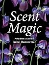 Scent Magic: Notes from a Gardener