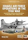 Israeli Air Force Operations in the 1948 War: Israeli Winter Offensive Operation Horev 22 December 1948-7 January 1949 (Middle East@War)
