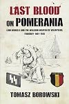 Last Blood on Pomerania: Leon Degrelle and the Walloon Waffen SS Volunteers, February-May 1945