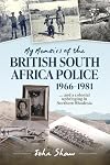 My memoirs of the British South Africa police, 1966-1981 ... and a colonial upbringing in Northern Rhodesia
