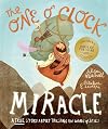 The One O'Clock Miracle: A True Story About Trusting the Words of Jesus (Tales That Tell the Truth)