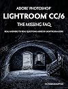 Adobe Photoshop Lightroom CC/6 - The Missing FAQ - Real Answers to Real Questions Asked by Lightroom Users