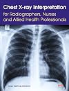 Chest X-ray Interpretation for Radiographers, Nurses and Allied Health Professionals