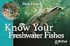 Know Your Freshwater Fishes (Know Your... Series)