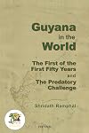 Guyana in the world : the first of the first fifty years and the predatory challenge