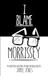 I Blame Morrissey