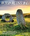 Wild Ruins B.C.: The Explorer's Guide to Britain’s Ancient Sites