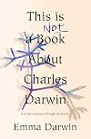 This Is Not A Book About Charles Darwin