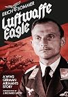 Luftwaffe Eagle: A WW2 German Airman's Story