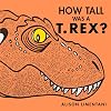 How Tall Was a T.rex? (Wild Facts & Amazing Math)
