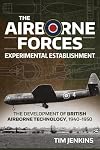 The Airborne Forces Experimental Establishment: The Development of British Airborne Technology 1940-1950 (Wolverhampton Military Studies)