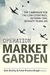 Operation Market Garden: The Campaign for the Low Countries, Autumn 1944: Seventy Years On (Wolverhampton Military Studies)