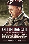 'Oft in Danger': The Life and Campaigns of General Sir Anthony Farrar-Hockley