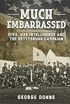 Much Embarrassed: Civil War, Intelligence and the Gettysburg Campaign (Wolverhampton Military Studies)