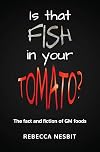 Is that Fish in Your Tomato?: The Fact and Fiction of GM Foods.