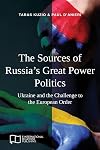The Sources of Russia's Great Power Politics: Ukraine and the Challenge to the European Order