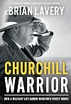 Churchill Warrior: How a Military Life Guided Winston's Finest Hours