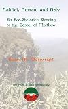Habitat, Human, and Holy: An Eco-Rhetorical Reading of the Gospel of Matthew