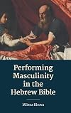 Performing Masculinity in the Hebrew Bible
