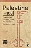 Palestine + 100: Stories from a Century after the Nakba