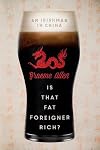 Is That Fat Foreigner Rich?: An Irishman in China