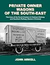 Private Owner Wagons of the South East: The Lines of the South Eastern & Chatham Railway and Southern Railway (Eastern Division)