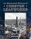 An Illustrated History of Chester Leadworks
