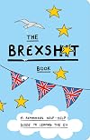 The Brexshit Book: A Remainer's Self-Help Guide to Brexit and Leaving the EU
