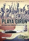 Playa Gir&oacute;n: The Cuban Exiles' Invasion at the Bay of Pigs 1961 (Latin America@War)