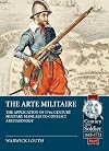 The Arte Militaire: The Application Of 17th Century Military Manuals To Conflict Archaeology (Century of the Soldier)