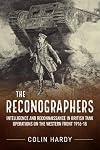 The Reconographers: Intelligence And Reconnaissance In British Tank Operations On The Western Front 1916-18 (Wolverhampton Military Studies)