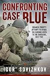 Confronting Case Blue: Briansk Front's Attempt To Derail The German Drive To The Caucasus, July 1942