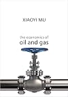 The Economics of Oil and Gas (The Economics of Big Business)
