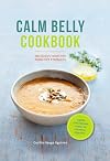 CALM BELLY COOKBOOK: GOOD FOOD FOR SENSITIVE STOMACHS /ANGLAIS