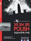 301 304 305 Polish Squadrons: 301 (Pomeranian) Squadron, 304 (Silesian) Squadron, 305 (Ziemia Wielkopolska) Squadron (Bomber Command Squadron Profiles)