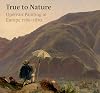 True to Nature: Open-air Painting in Europe 1780–1870