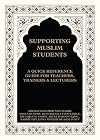 Supporting Muslim Students: A Quick Reference Guide for Teachers, Trainers and Lecturers 2017