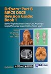DrExam Part B MRCS OSCE Revision Guide Book 1: Applied Surgical Science & Critical Care, Anatomy & Surgical Pathology, Surgical Skills & Patient Safety