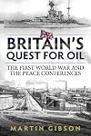 Britain's Quest for Oil: The First World War and the Peace Conferences (Wolverhampton Military Studies)