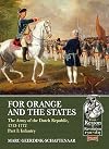 For Orange and the States: The Army Of The Dutch Republic, 1713-1772, Part I: Infantry: 15 (Reason to Revolution)
