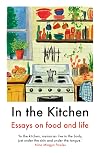 In the Kitchen: Essays on food and life